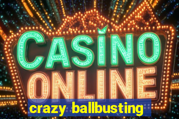 crazy ballbusting